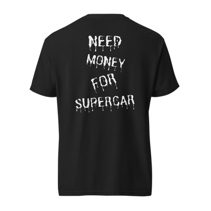 NEED MONEY FOR SUPERCAR | PREMIUM WEIGHTED TEE